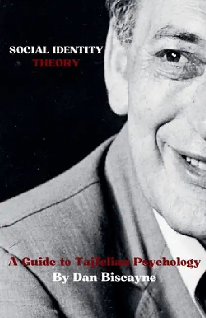 Social Identity Theory: A Guide to Tajfelian Psychology by Dan Biscayne
