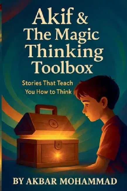 Akif & the Magic Thinking Toolbox by Akbar Mohammad