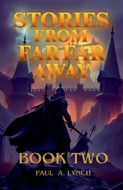 Stories From Far Far Away by Paul A. Lynch