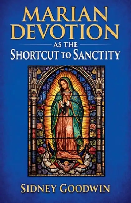 Marian Devotion as the Shortcut to Sanctity by Sidney Goodwin