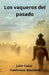 Los vaqueros del pasado by Julio César Valdiviezo Montero