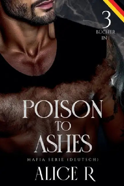 Poison to Ashes: Mafia Serie, 3 Bücher in 1! (Deutsch) by Alice R