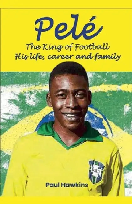 Pelé, The King of Football by Paul Hawkins