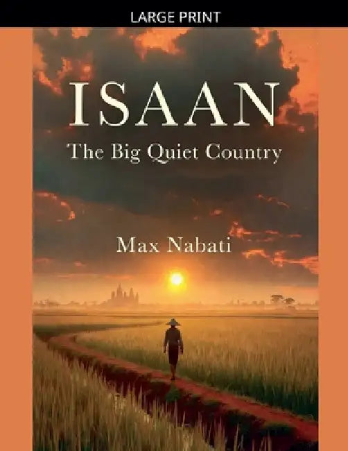 Isaan: The Big Quiet Country by Max Nabati