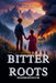 Bitter Roots - Christian Historical Fiction for kids by Abigail Waters