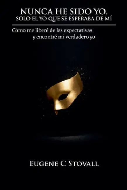 Nunca he sido yo, solo quien se esperaba que fuera by Eugene Stovall