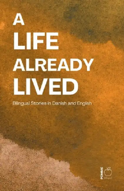A Life Already Lived: Bilingual Stories in Danish and English by Pomme Bilingual