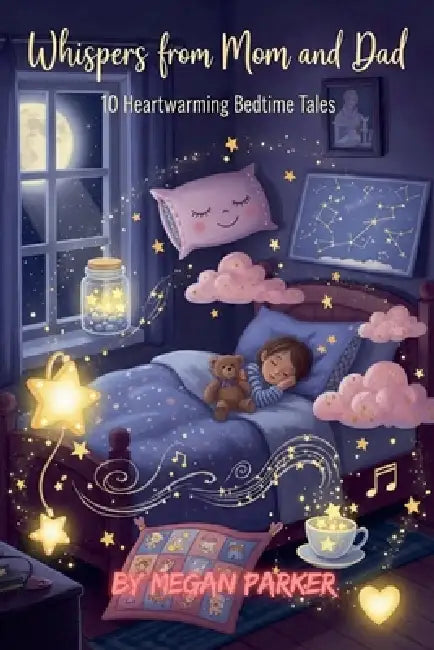 Whispers from Mom and Dad: 10 Heartwarming Bedtime Tales by Megan Parker