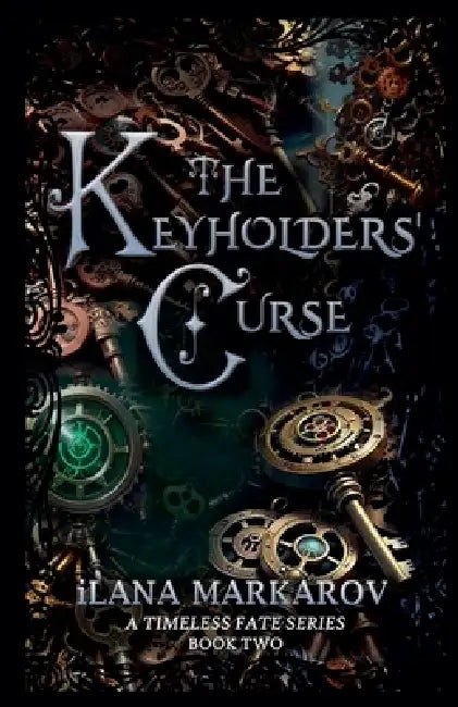 The Keyholders' Curse: Timeless Fate Series Book 2 by Ilana Markarov