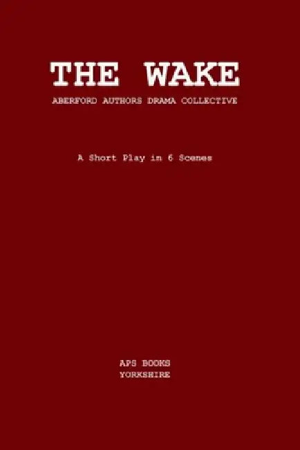 The Wake by Aberford Authors Drama Collective