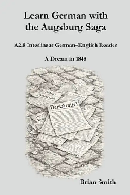 Learn German with the Augsburg Saga - A2.5 Interlinear German-English Reader by Brian Smith