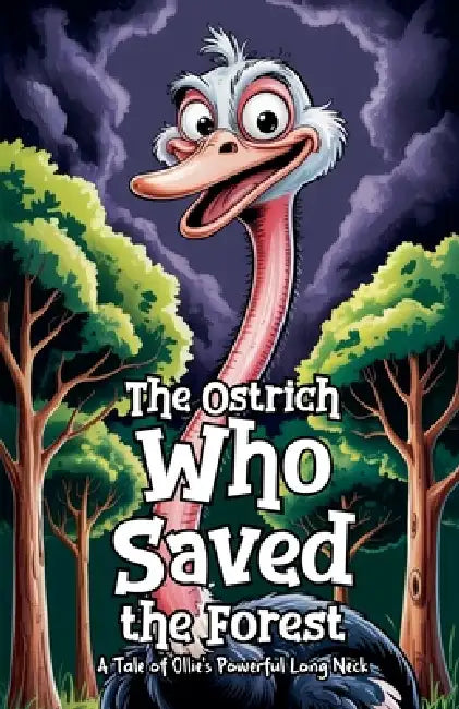 The Ostrich Who Saved the Forest by Devin Smith