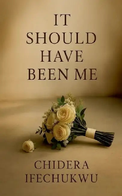It Should Have Been Me by Chidera Ifechukwu