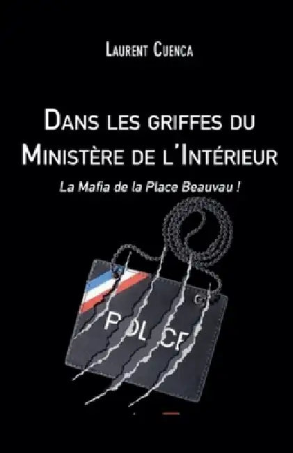 Dans les Griffes du Ministère de l'intérieur by Laurent Cuenca