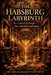 The Habsburg Labyrinth: Six Centuries of Europe's Most Powerful Royal Family by Emilia Brandt-Von Hess