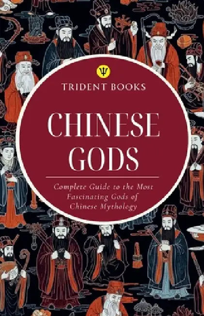 Chinese Gods: Complete Guide to the Most Fascinating Gods of Chinese Mythology by Trident Books