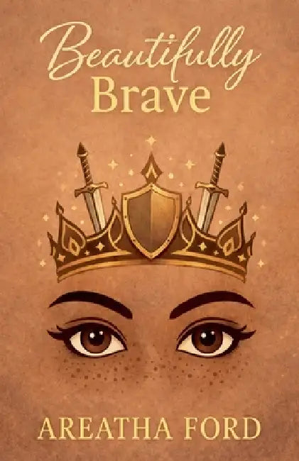 Beautifully Brave by Areatha Ford