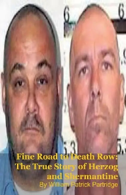 Fine Road to Death Row: The True Story of Herzog and Shermantine by William Patrick Partridge