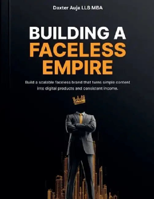 Building A Faceless Empire by Daxter Aujla