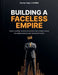 Building A Faceless Empire by Daxter Aujla