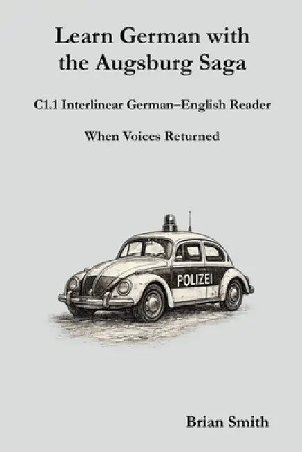 Learn German with the Augsburg Saga - C1.1 Interlinear German-English Reader by Brian Smith