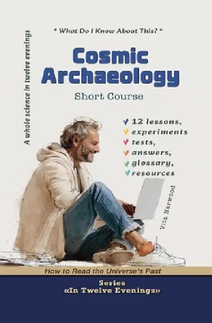 Cosmic Archaeology: How to Read the Universe's Past by Vita Harwood
