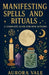 Manifesting Spells and Rituals: A Complete Guide for New Witches by Aurora Vale