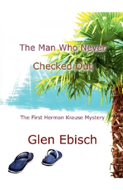 The Man Who Never Checked Out by Glen Ebisch