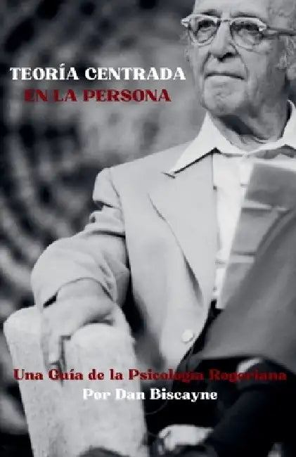 Teoría Centrada en la Persona: Una Guía de la Psicología Rogeriana by Dan Biscayne