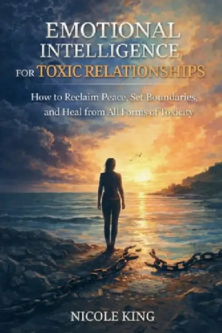 Emotional Intelligence for Toxic Relationships by Nicole King