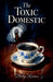 The Toxic Domestic by Becky Kovacs