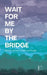 Wait For Me By The Bridge: Bilingual Stories in Dutch and English by Pomme Bilingual