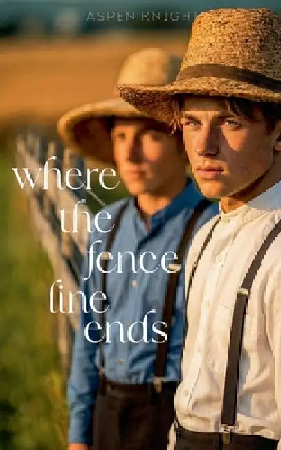 Where The Fence Line Ends: An M/M Amish Romance by Aspen Knight