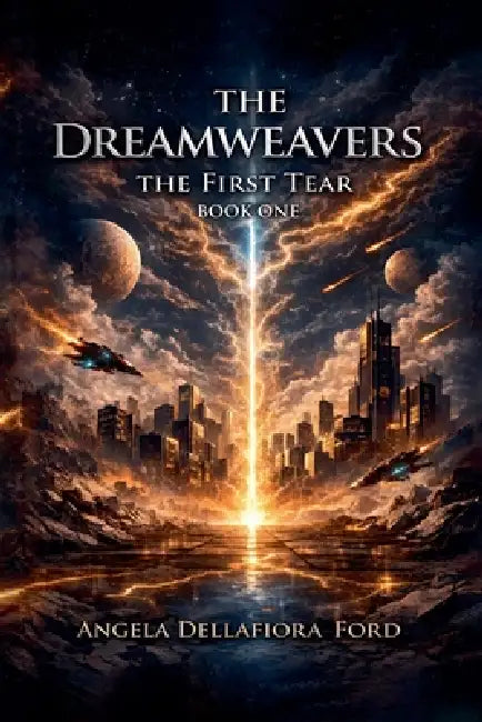The Dreamweavers - The First Tear - Book One by Angela Dellafiora Ford