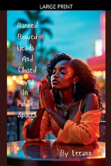 Banned Bowed Heads And Closed Eyes In Public Spaces by Leeann