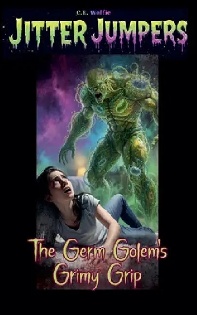 The Germ Golem's Grimy Grip by C. E. Wolfie