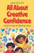 All About Creative Confidence: A Kid's Guide to Sharing Ideas by Anam Rasheed