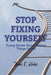 Stop Fixing Yourself: Trying Harder Keeps Making Things Worse by Jonas E. Hales