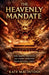 The Heavenly Mandate: How Omens, Portents, and Cosmic Warnings Ruled Imperial China by Kate Macintosh