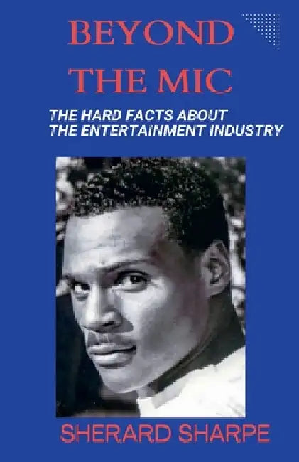 Beyond The Mic: The Hard Facts about the Entertainment Industry by Sherard Sharpe