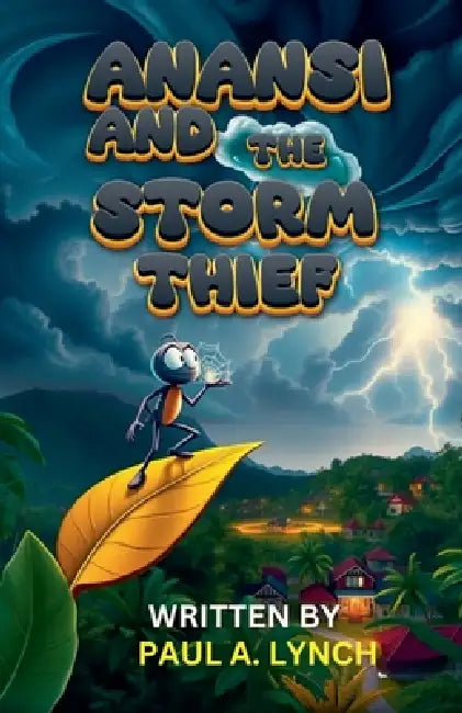Anansi and the Storm Thief by Paul A. Lynch