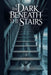The Dark Beneath the Stairs by Selene Arkwright