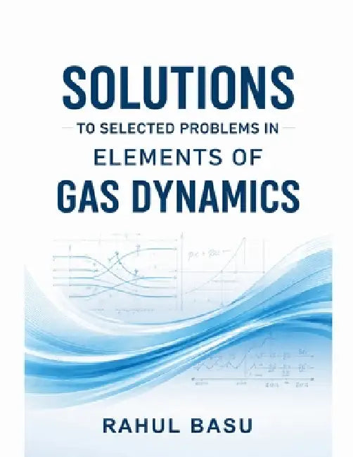 Solutions to Selected Problems in Elements of Gas Dynamics by Rahul Basu
