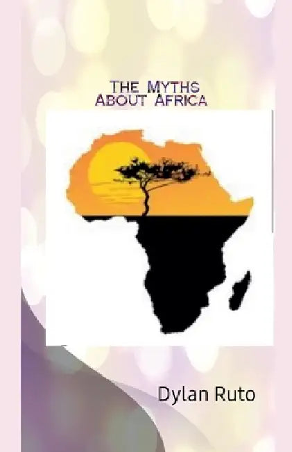 The Myths about Africa by Dylan Ruto