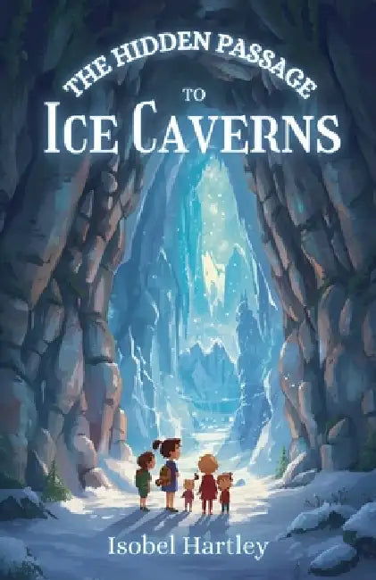 The Hidden Passage to Ice Caverns by Isobel Hartley