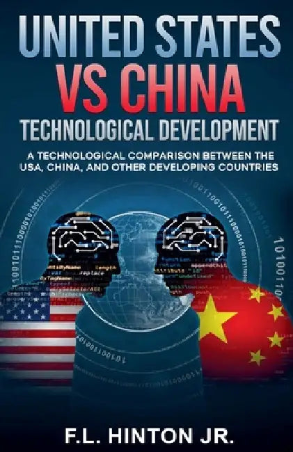 United States vs China Technological Development by Jr. Hinton F. L.