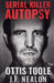 Serial Killer Autopsy: Ottis Toole by J. F. Nealon
