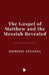 The Gospel of Matthew and the Messiah Revealed by Dominic Stevens