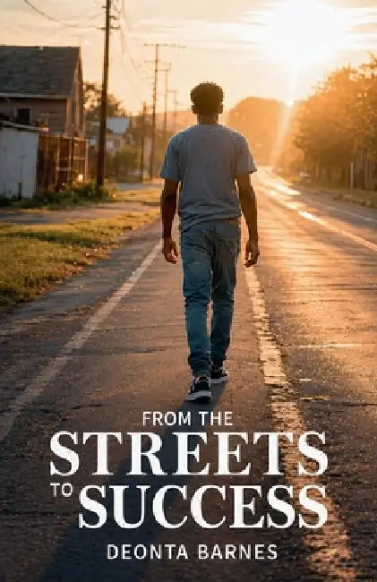 From the Streets to Success by Deonta Barnes