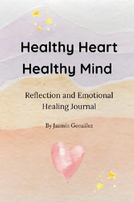 Healthy Heart. Healthy Mind. by Jazmin Gonzalez